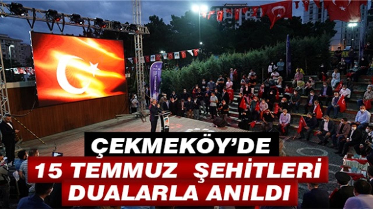 Çekmeköy'de 15 Temmuz Şehitleri dualarla anıldı