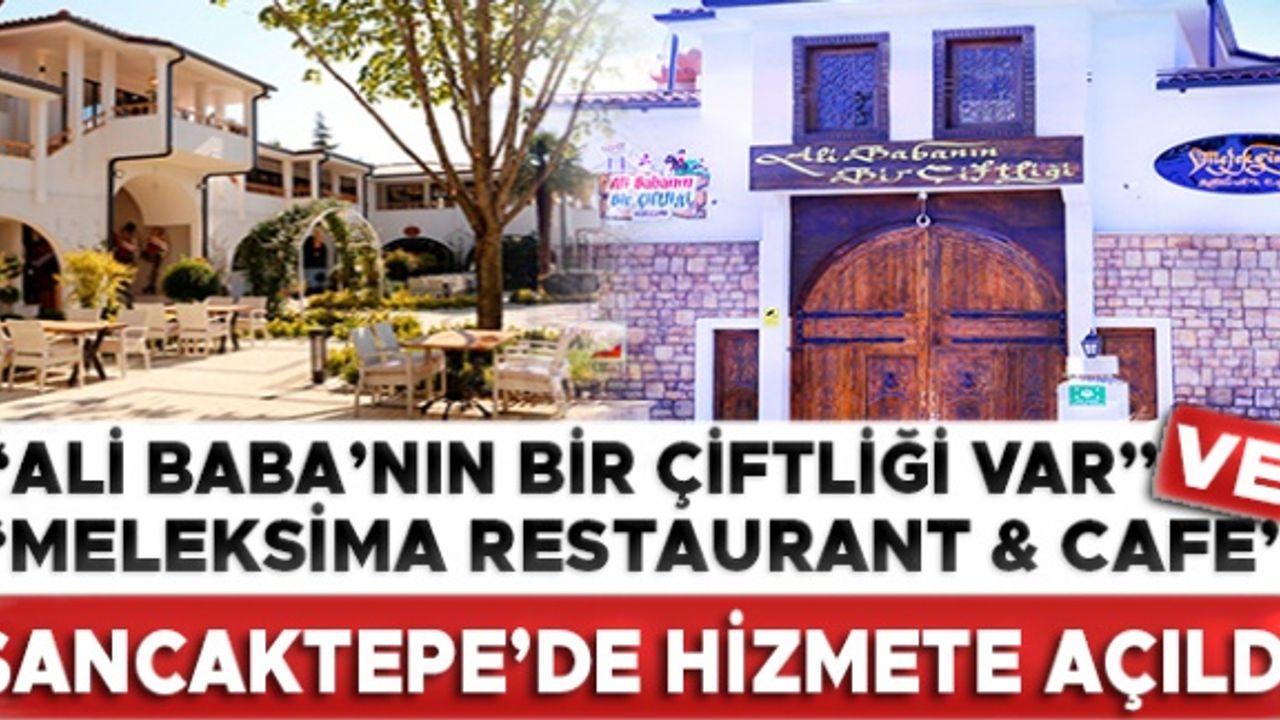 “Ali Baba’nın Bir Çiftliği Var “ ve "Meleksima Restaurant & Cafe" Sancaktepe’de hizmete açıldı