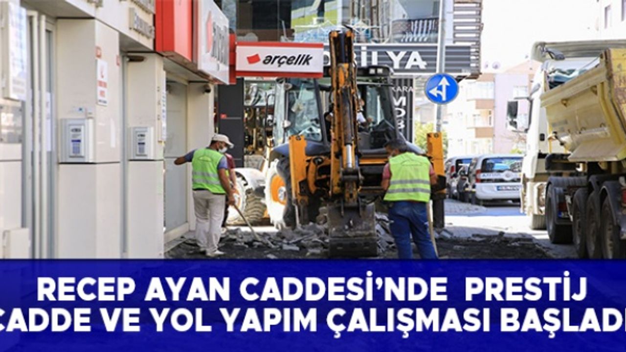 Recep Ayan Caddesi’nde  prestij cadde ve yol yapım çalışması başladı