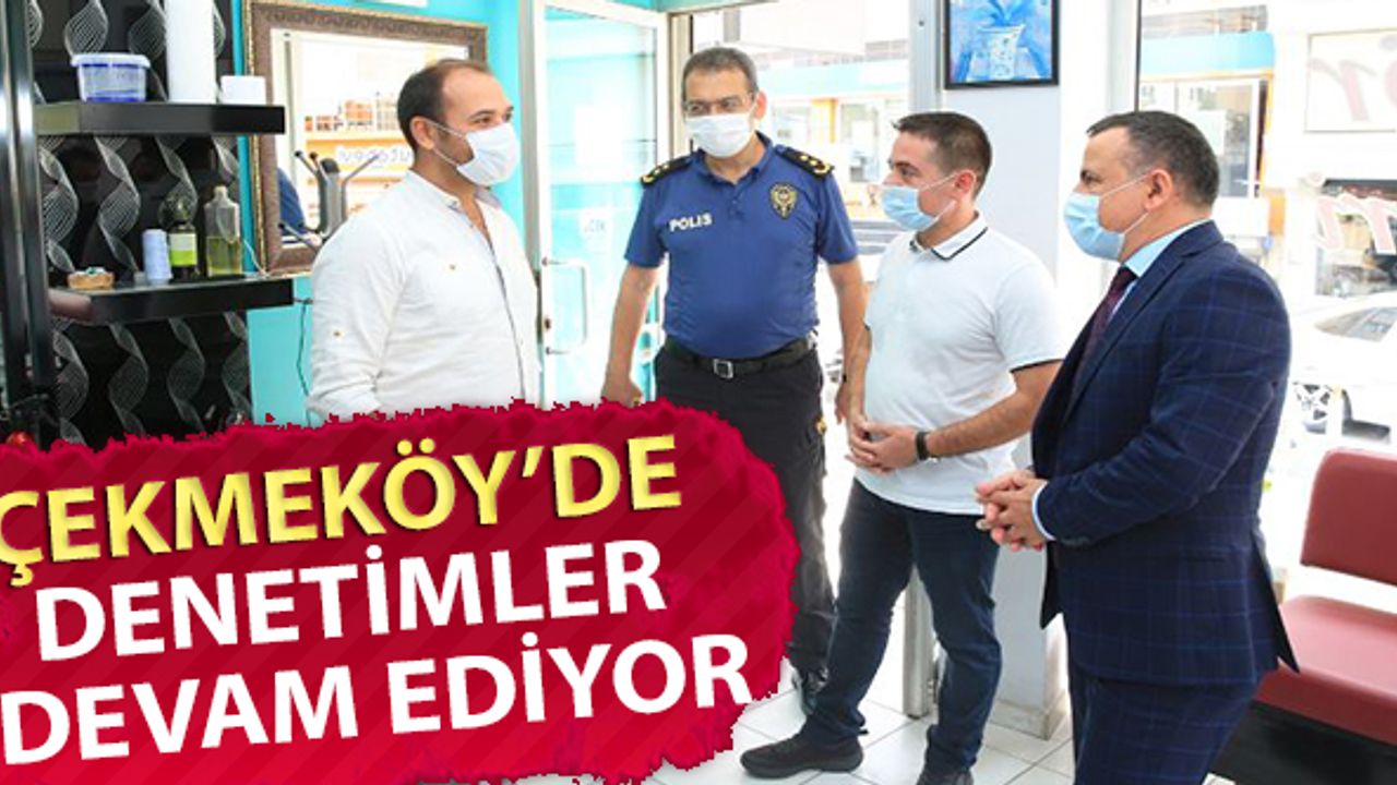 Çekmeköy'de denetimler devam ediyor