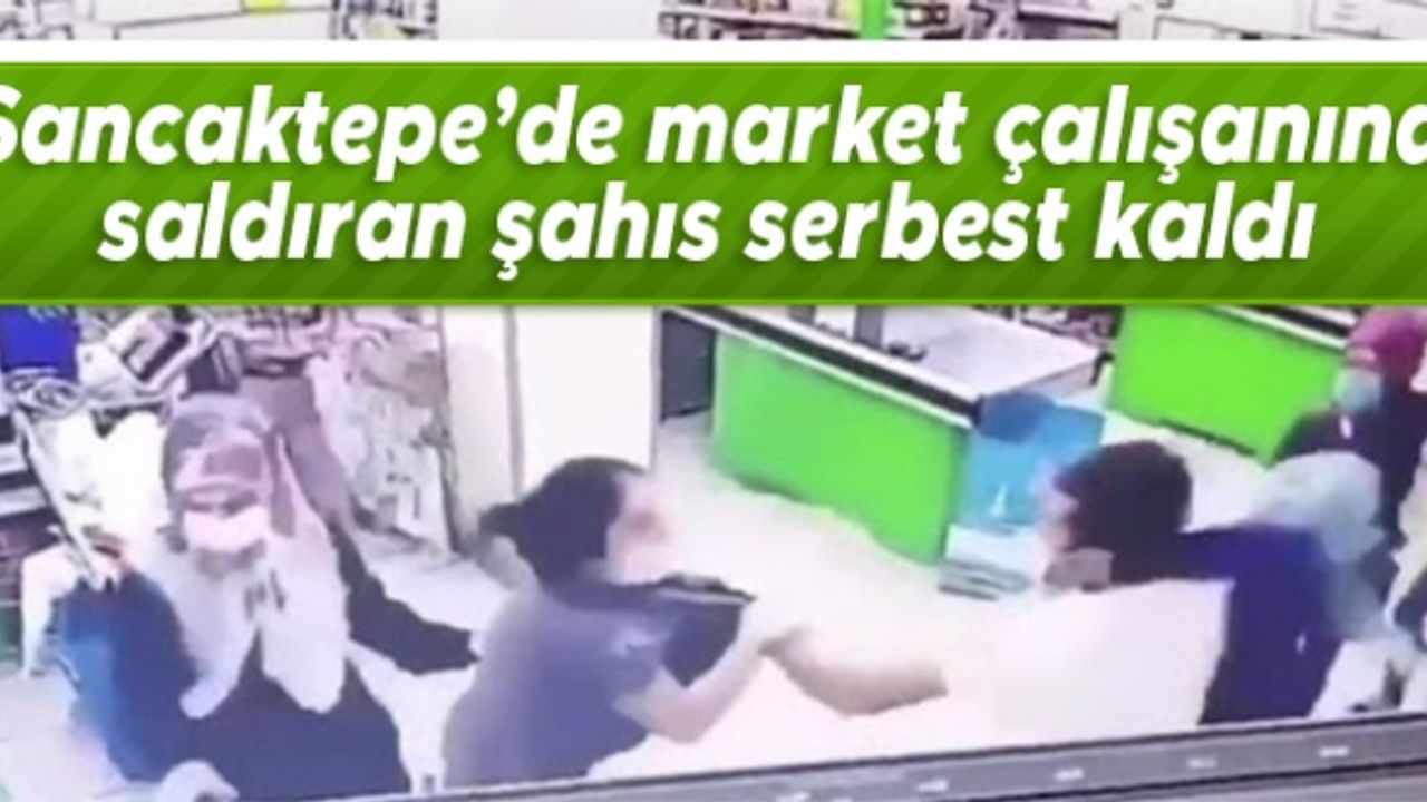 Sancaktepe'de market çalışanına saldıran şahıs serbest kaldı