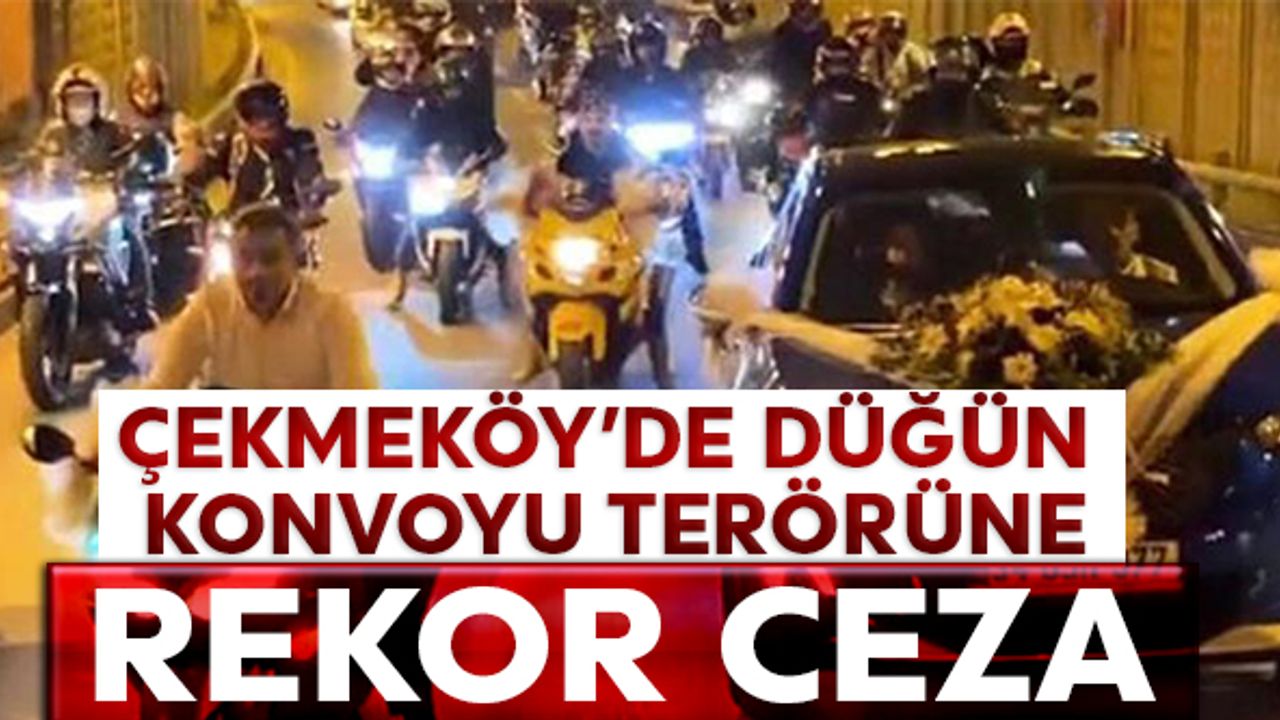 Çekmeköy'de düğün konvoyu terörüne rekor ceza