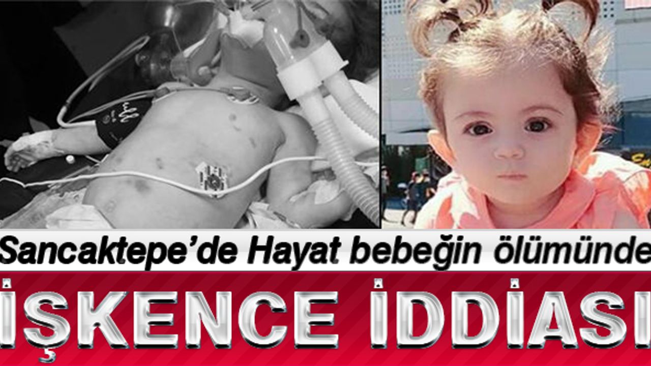 Sancaktepe'de 1 yaşındaki Hayat bebeğin ölümünde işkence iddiası
