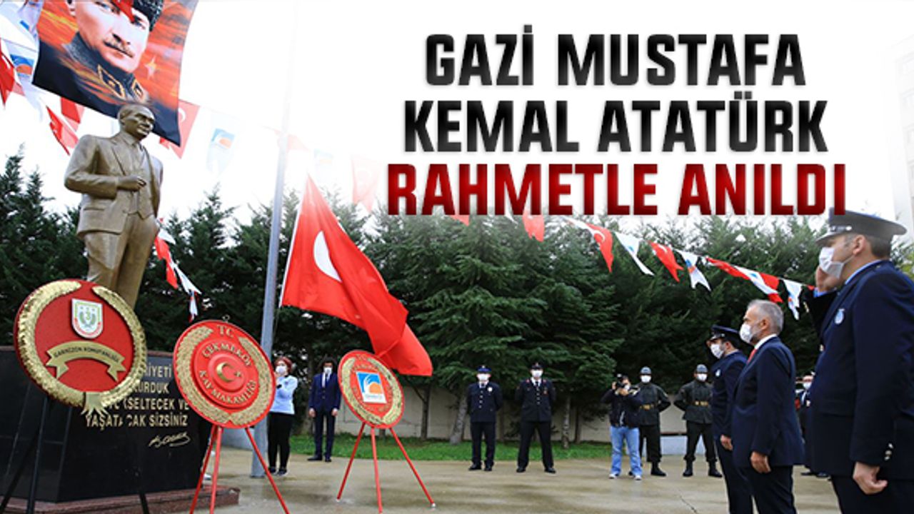 Gazi Mustafa Kemal Atatürk rahmetle anıldı