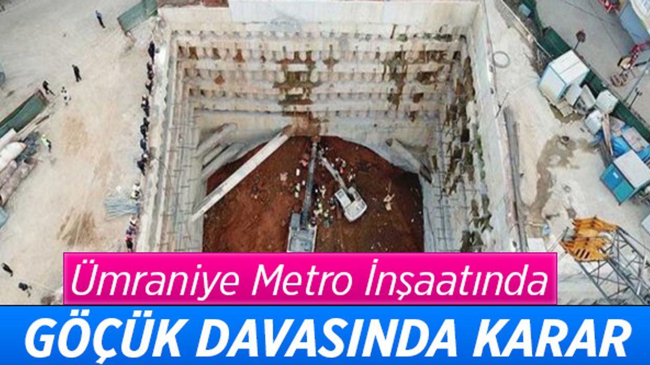 Ümraniye metro inşaatında göçük davasında karar