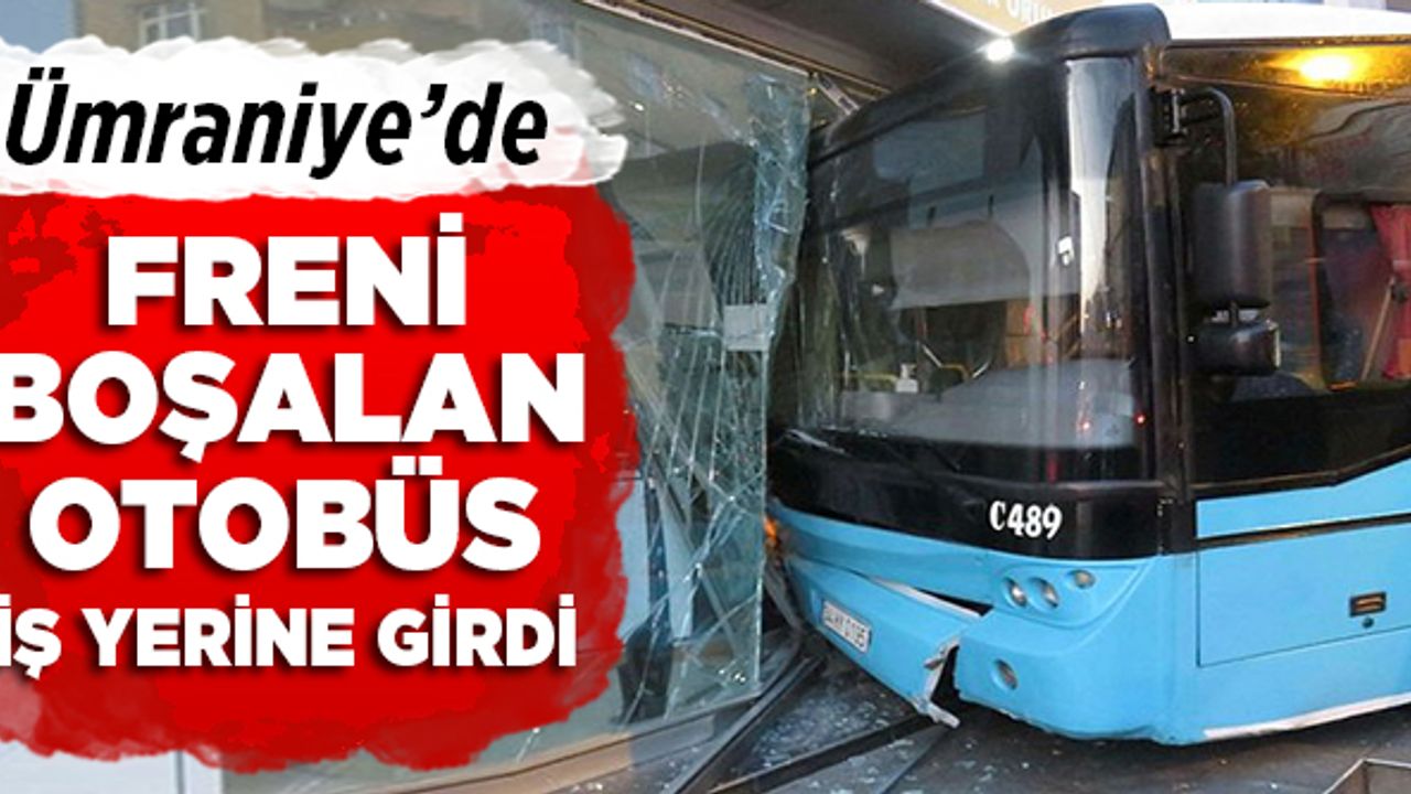 Ümraniye’de freni boşalan özel halk otobüsü iş yerine girdi.
