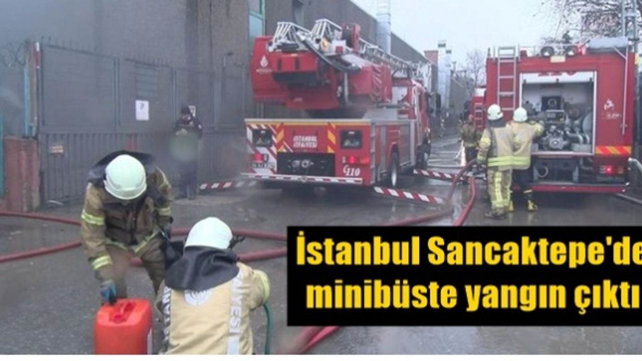 İstanbul Sancaktepe'de minibüste yangın çıktı