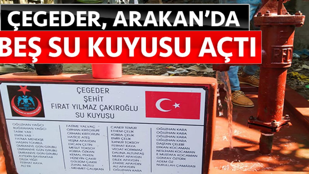 ÇEGEDER, Arakan'da beş su kuyusu açtı