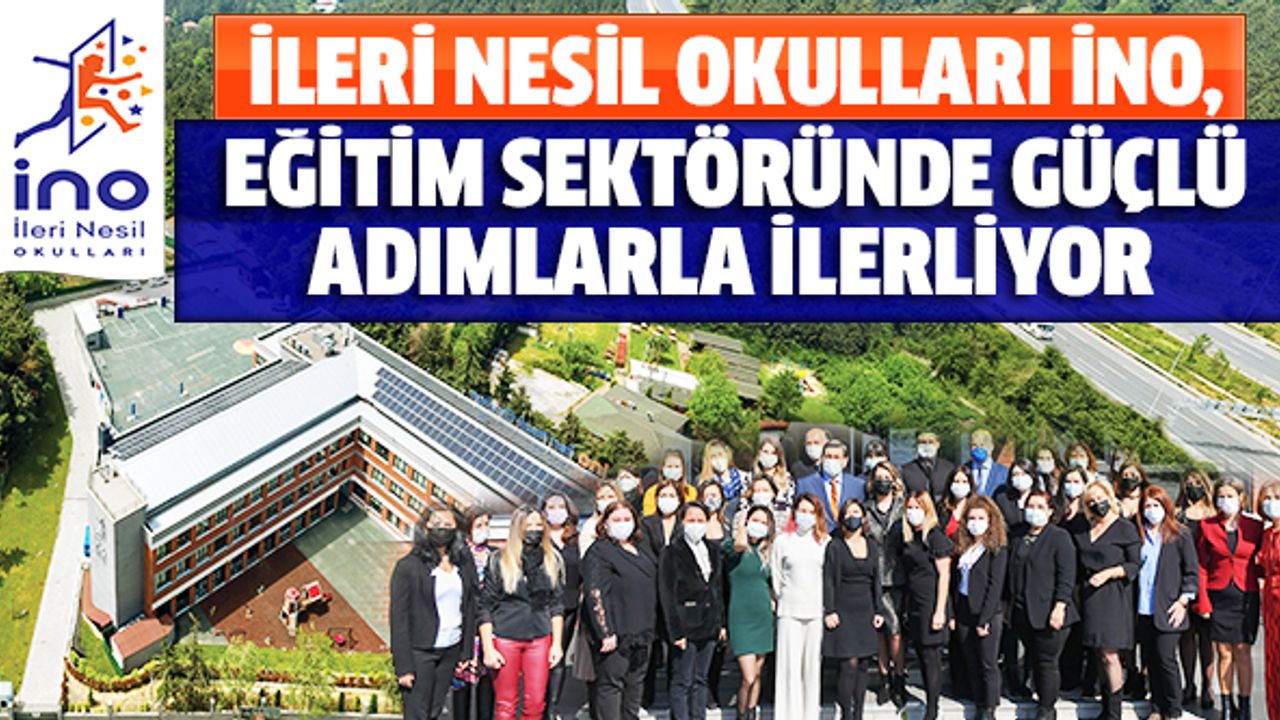 İleri Nesil Okulları İNO, eğitim sektöründe güçlü adımlarla ilerliyor