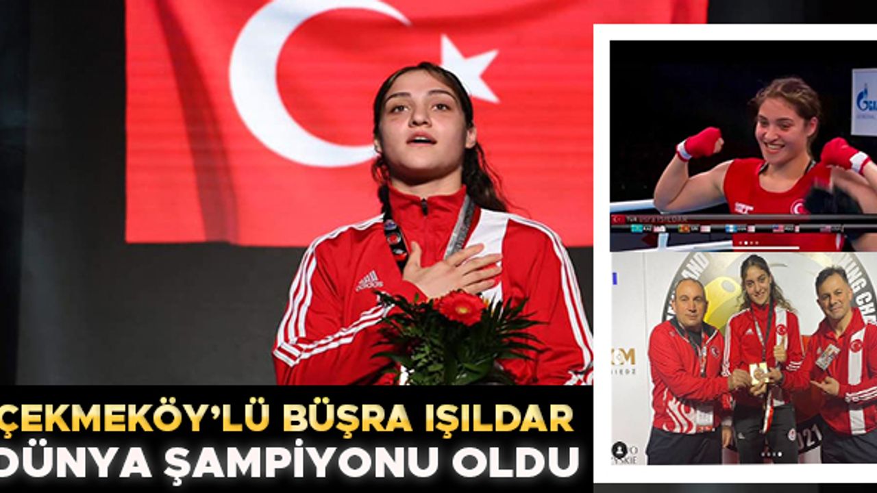 Çekmeköy'lü Büşra Işıldar, dünya şampiyonu oldu