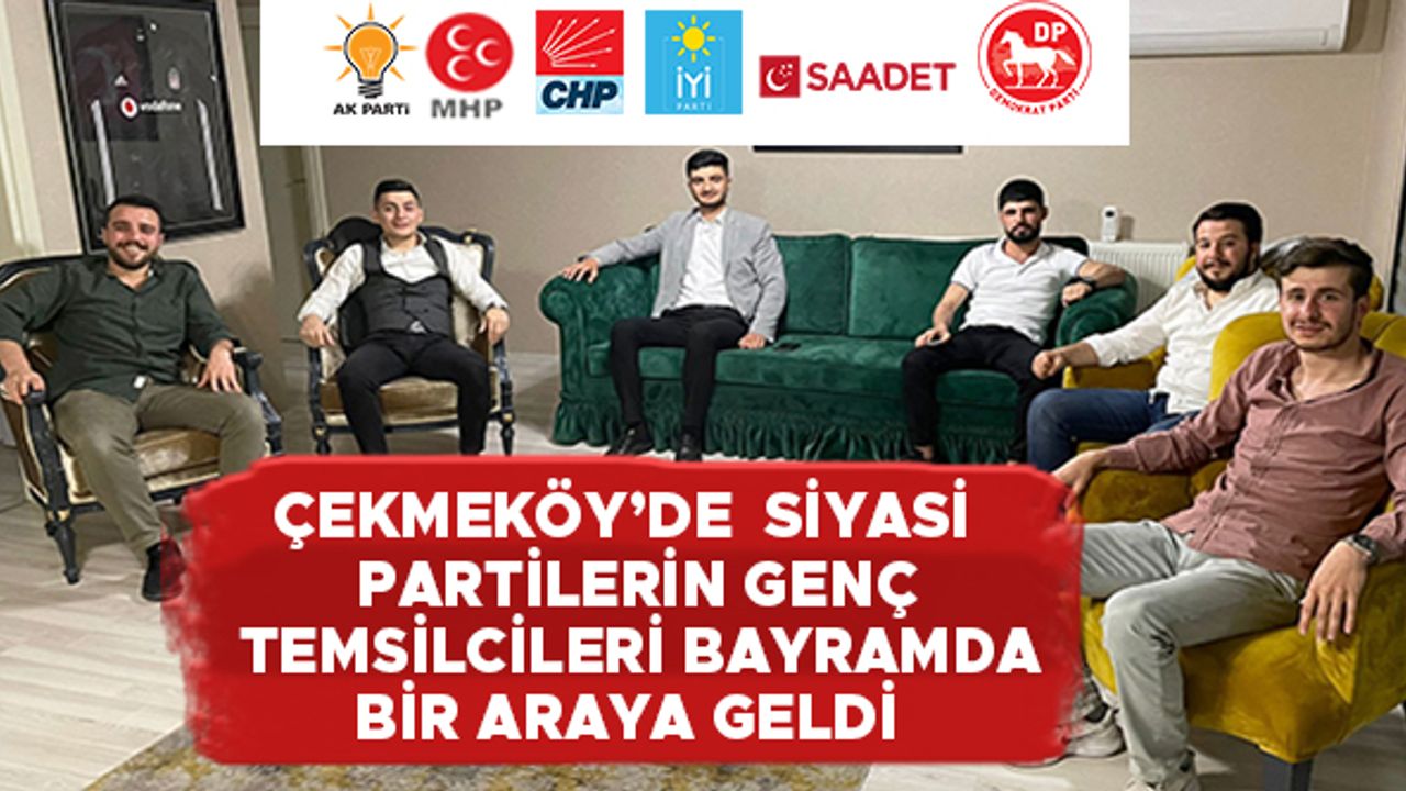 Çekmeköy'de siyasi partilerin genç temsilcileri bayramda bir araya geldi