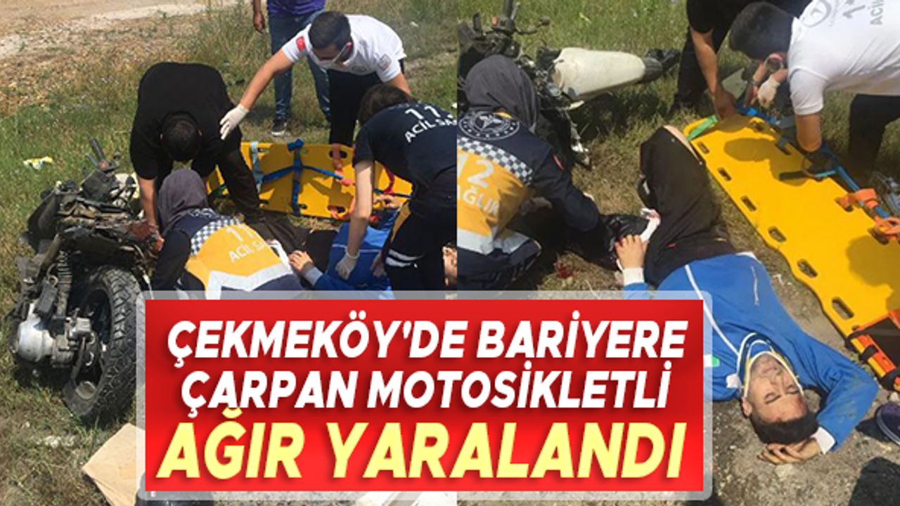 Çekmeköy'de bariyerlere çarpan motosikletli ağır yaralandı