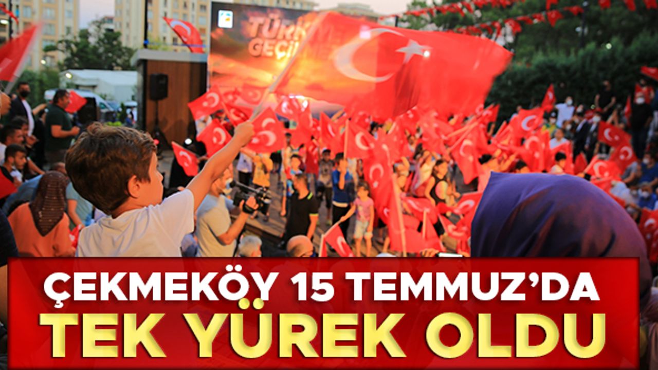 Çekmeköy, 15 Temmuz'da tek yürek oldu