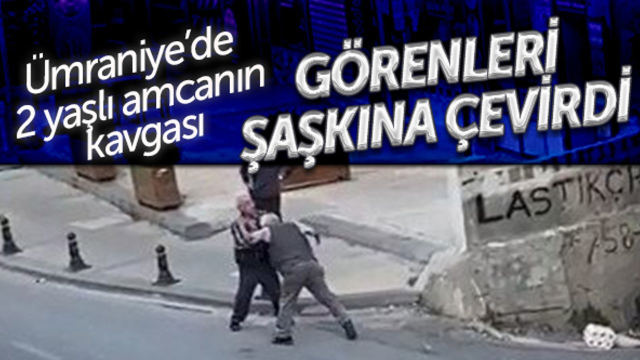 Ümraniye'de iki yaşlı amcanın kavgası görenleri şaşkına çevirdi