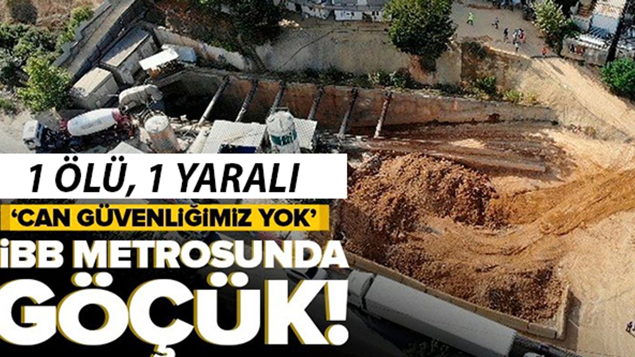 Sancaktepe’de İBB'nin metro inşaat alanında göçük yaşandı