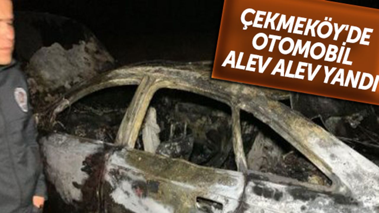 Çekmeköy'de otomobil alev alev yandı