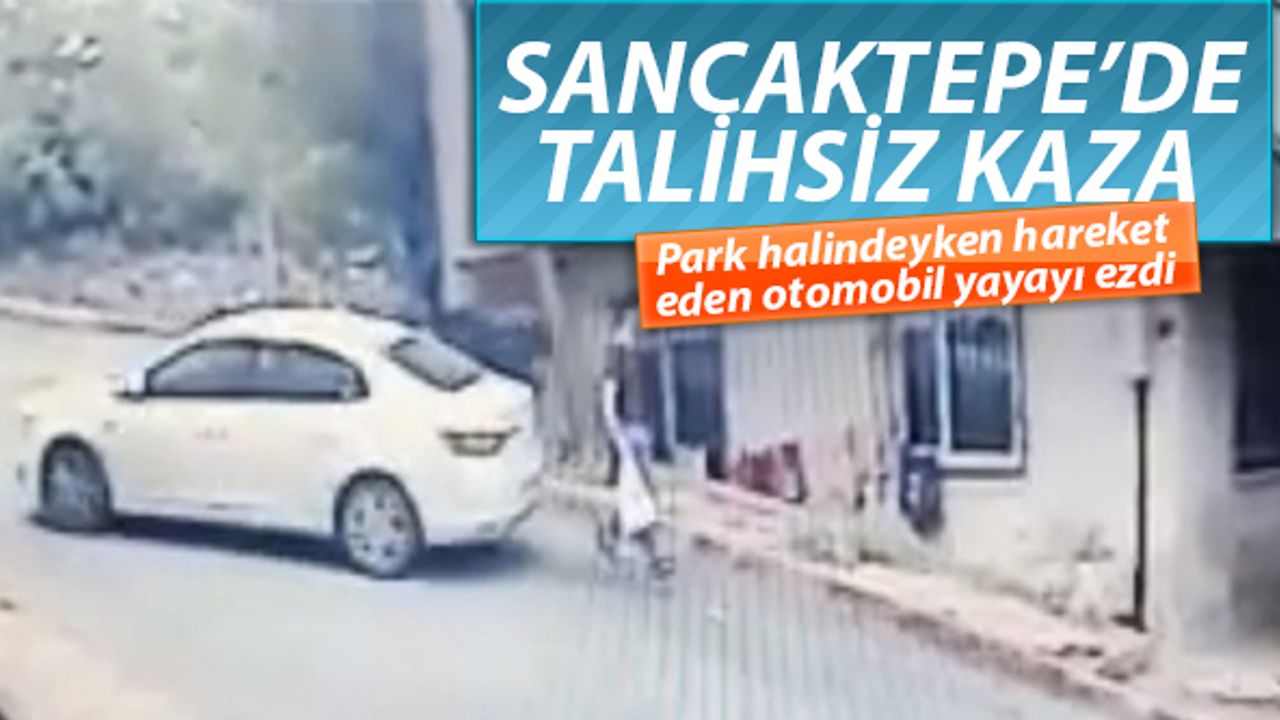 Sancaktepe'de park halindeyken hareket eden otomobil yayayı ezdi