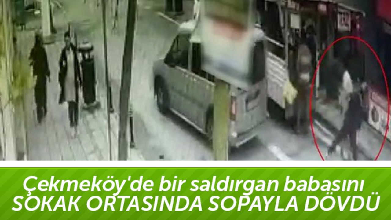 Çekmeköy'de bir saldırgan babasını sokak ortasında sopayla dövdü
