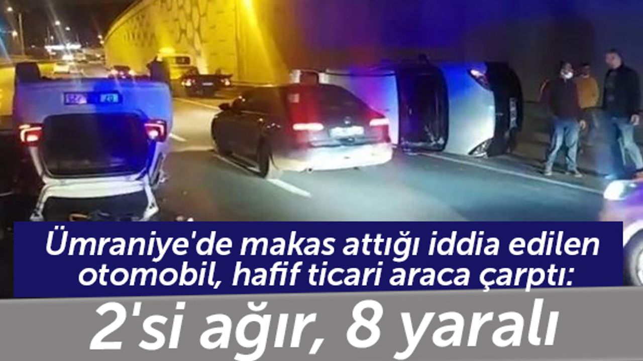 Ümraniye'de makas attığı iddia edilen otomobil, hafif ticari araca çarptı: 2'si ağır, 8 yaralı