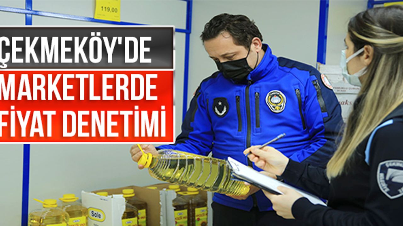 Çekmeköy'de marketlerde fiyat denetimi
