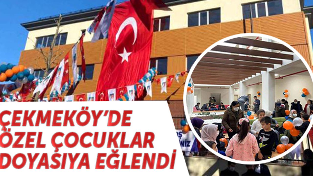Çekmeköy'de özel çocuklar doyasıya eğlendi