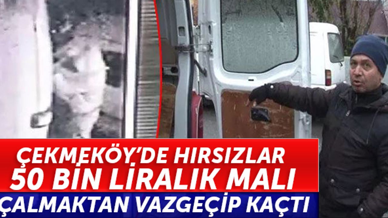 Çekmeköy’de hırsızlar 50 bin liralık malı çalmaktan vazgeçip kaçtı