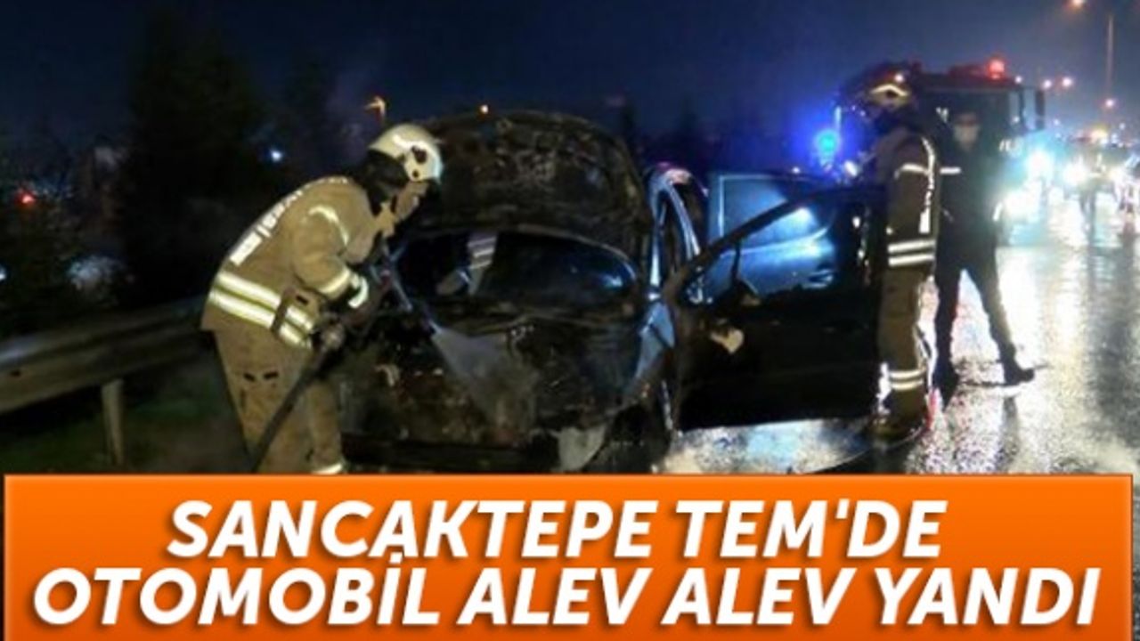 Sancaktepe TEM'de otomobil alev alev yandı