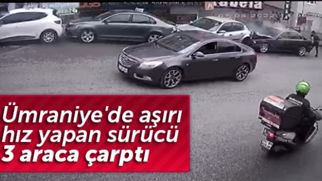Ümraniye'de aşırı hız yapan sürücü 3 araca çarptı