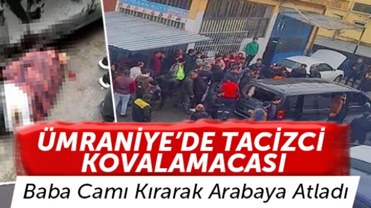 Ümraniye'de Tacizci Kovalamacası: Baba Camı Kırarak Arabaya Atladı