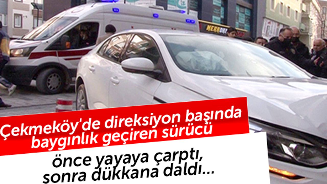 Çekmeköy'de direksiyon başında baygınlık geçiren sürücü önce yayaya çarptı, sonra dükkana daldı..