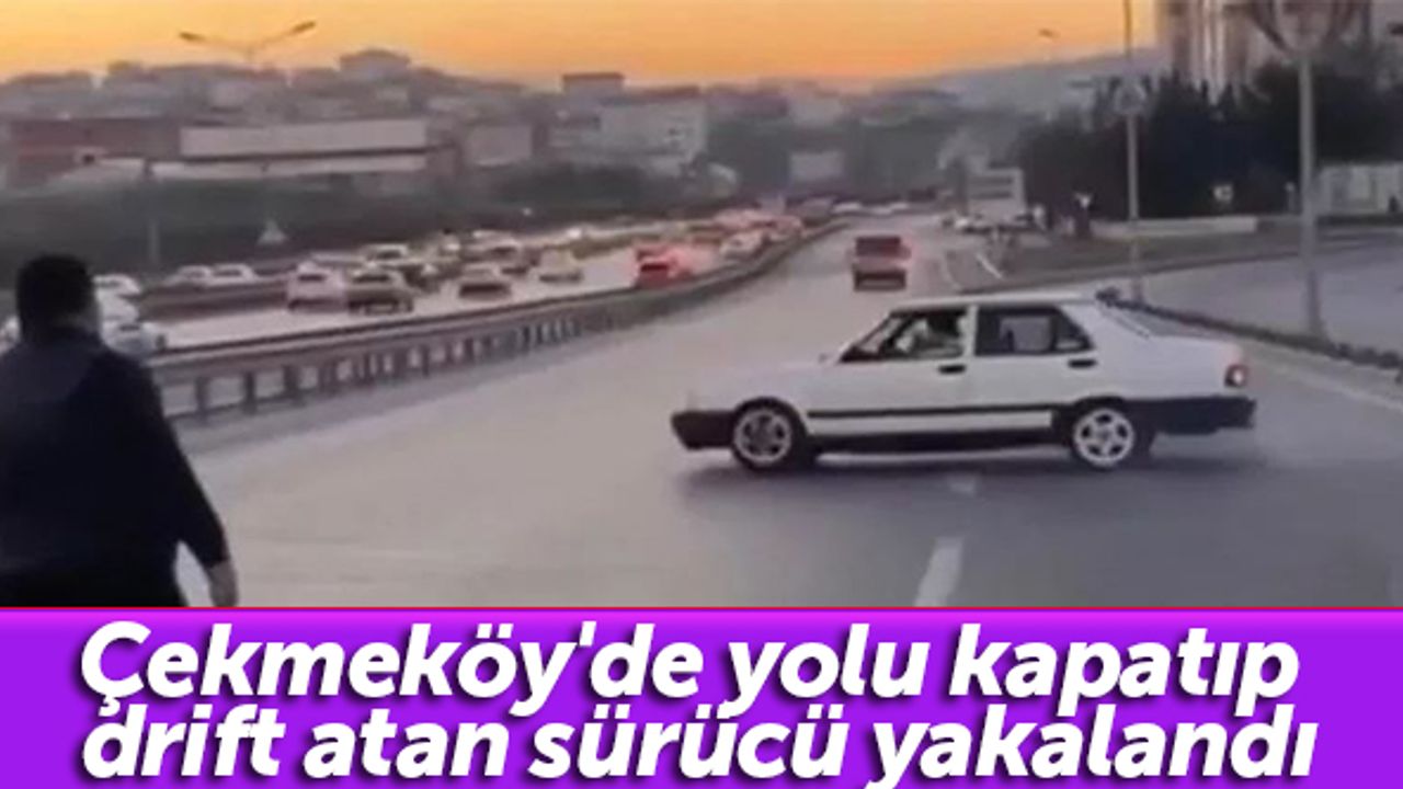 Çekmeköy'de yolu kapatıp drift atan sürücü yakalandı