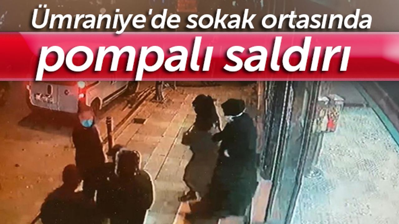 Ümraniye'de sokak ortasında pompalı saldırı