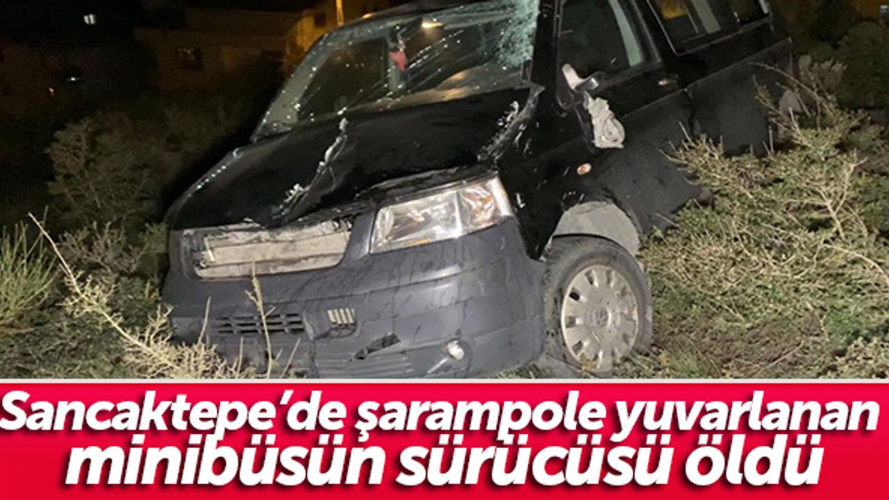 Sancaktepe’de şarampole yuvarlanan minibüsün sürücüsü öldü
