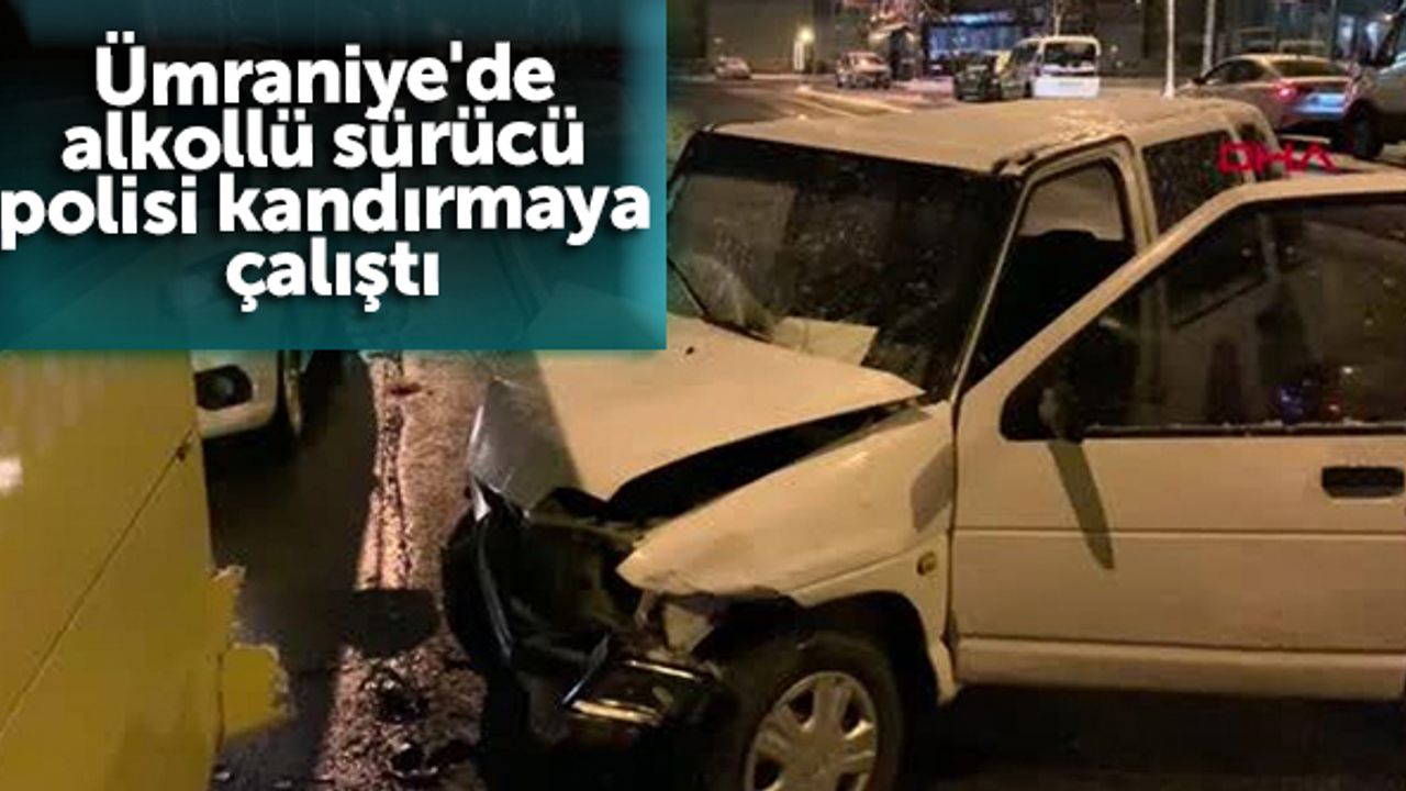 Ümraniye'de alkollü sürücü polisi kandırmaya çalıştı