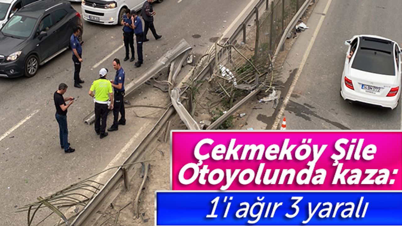 Çekmeköy Şile Otoyolunda kaza: 1'i ağır 3 yaralı