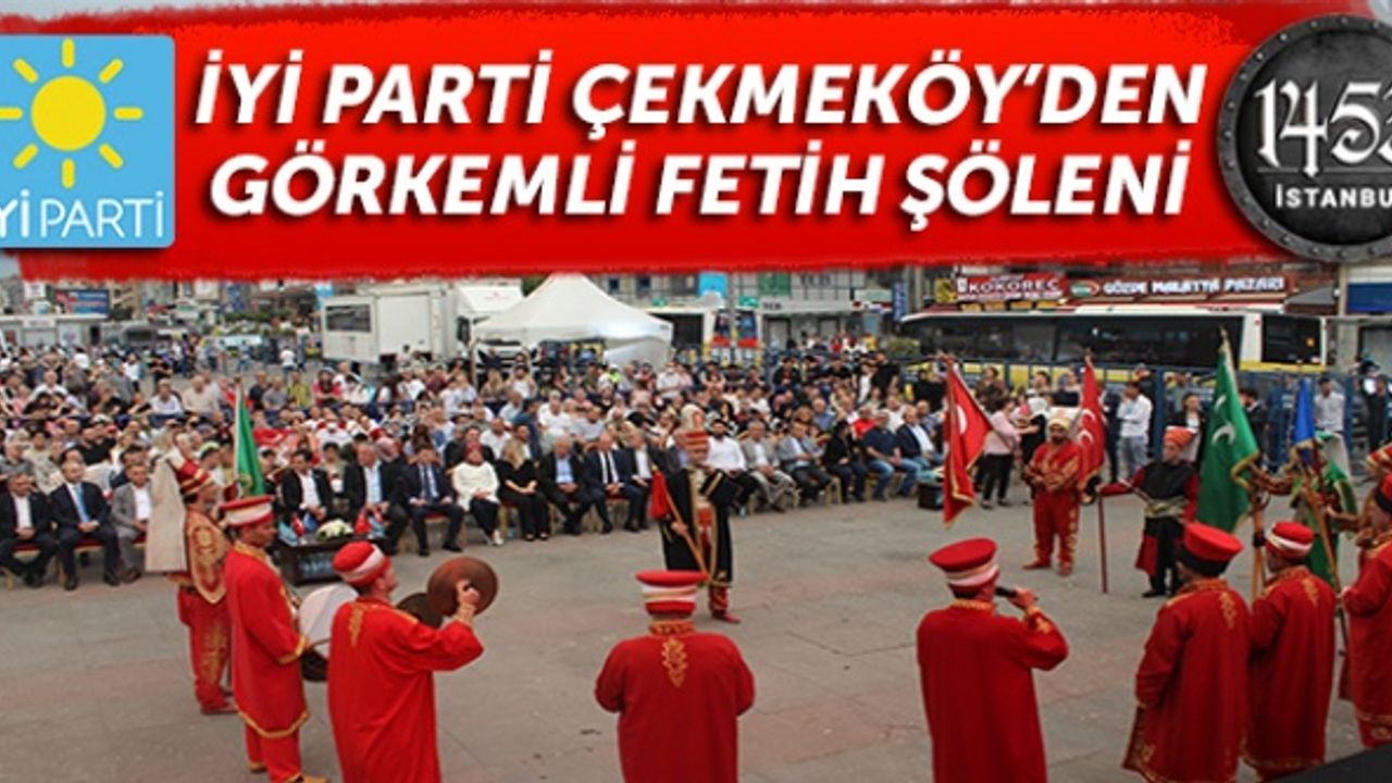 İYİ Parti Çekmeköy’den görkemli fetih şöleni
