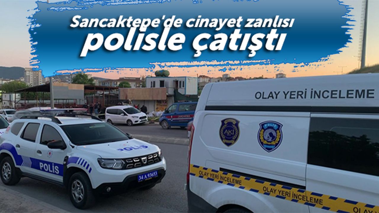 Sancaktepe'de cinayet zanlısı polisle çatıştı
