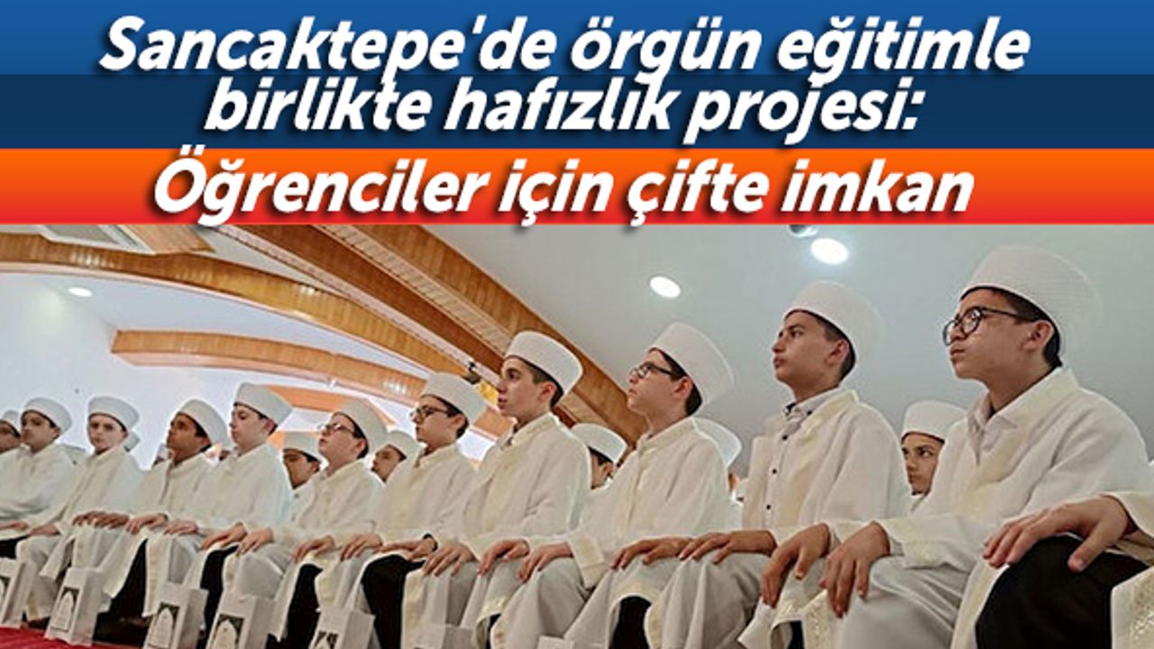Sancaktepe'de örgün eğitimle birlikte hafızlık projesi: Öğrenciler için çifte imkan