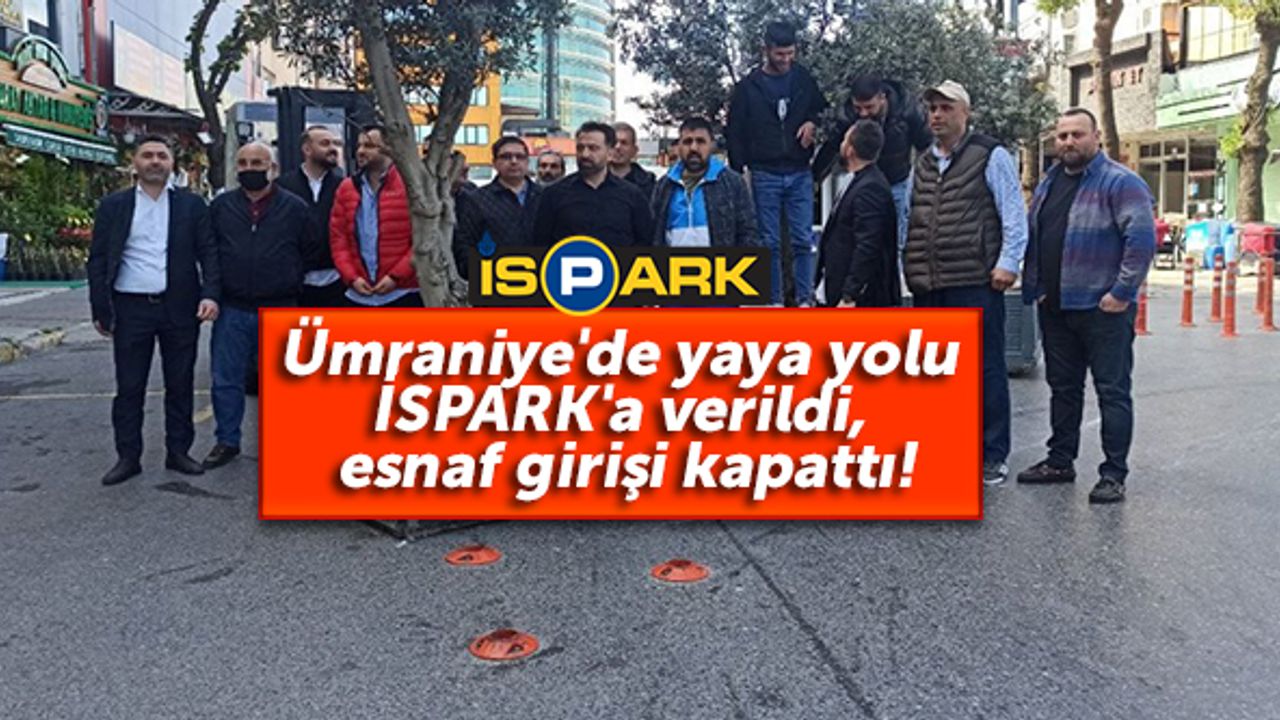 Ümraniye'de yaya yolu İSPARK'a verildi, esnaf girişi kapattı