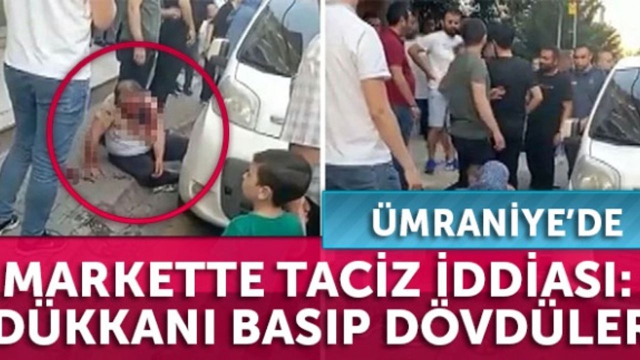 Ümraniye’de markette taciz iddiası: Dükkanı basıp dövdüler
