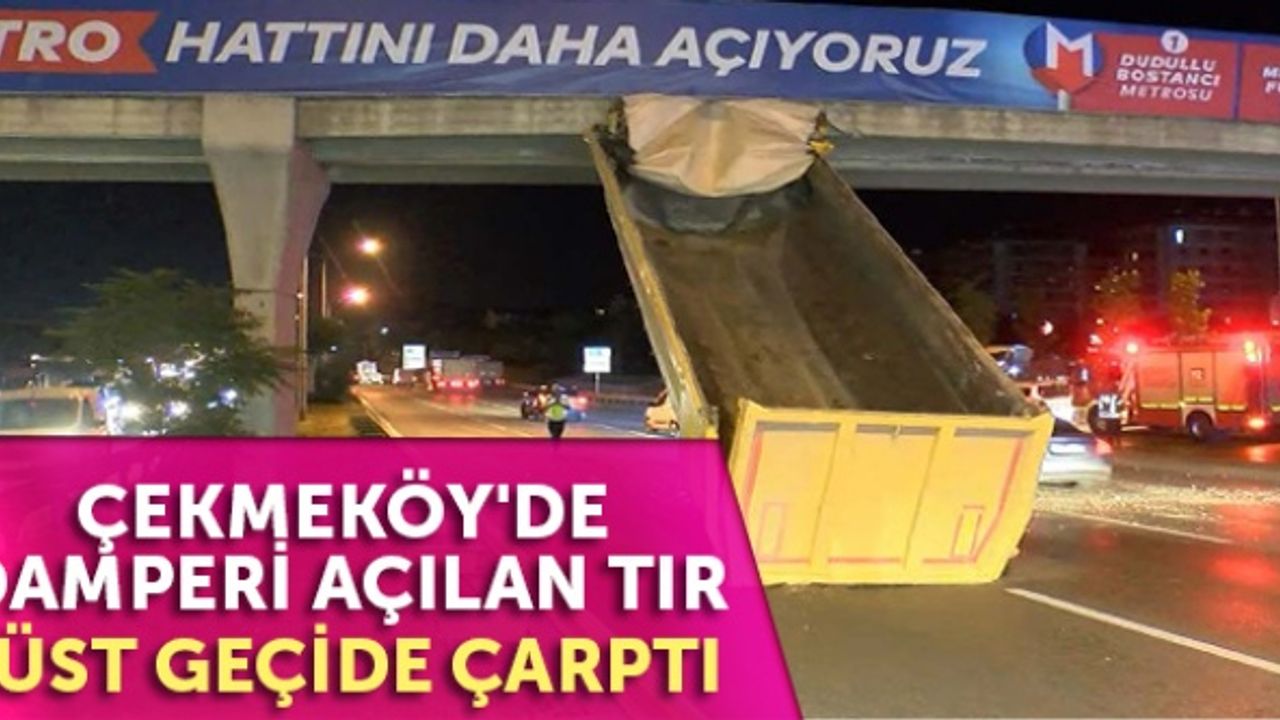 Çekmeköy'de damperi açılan tır üst geçide çarptı