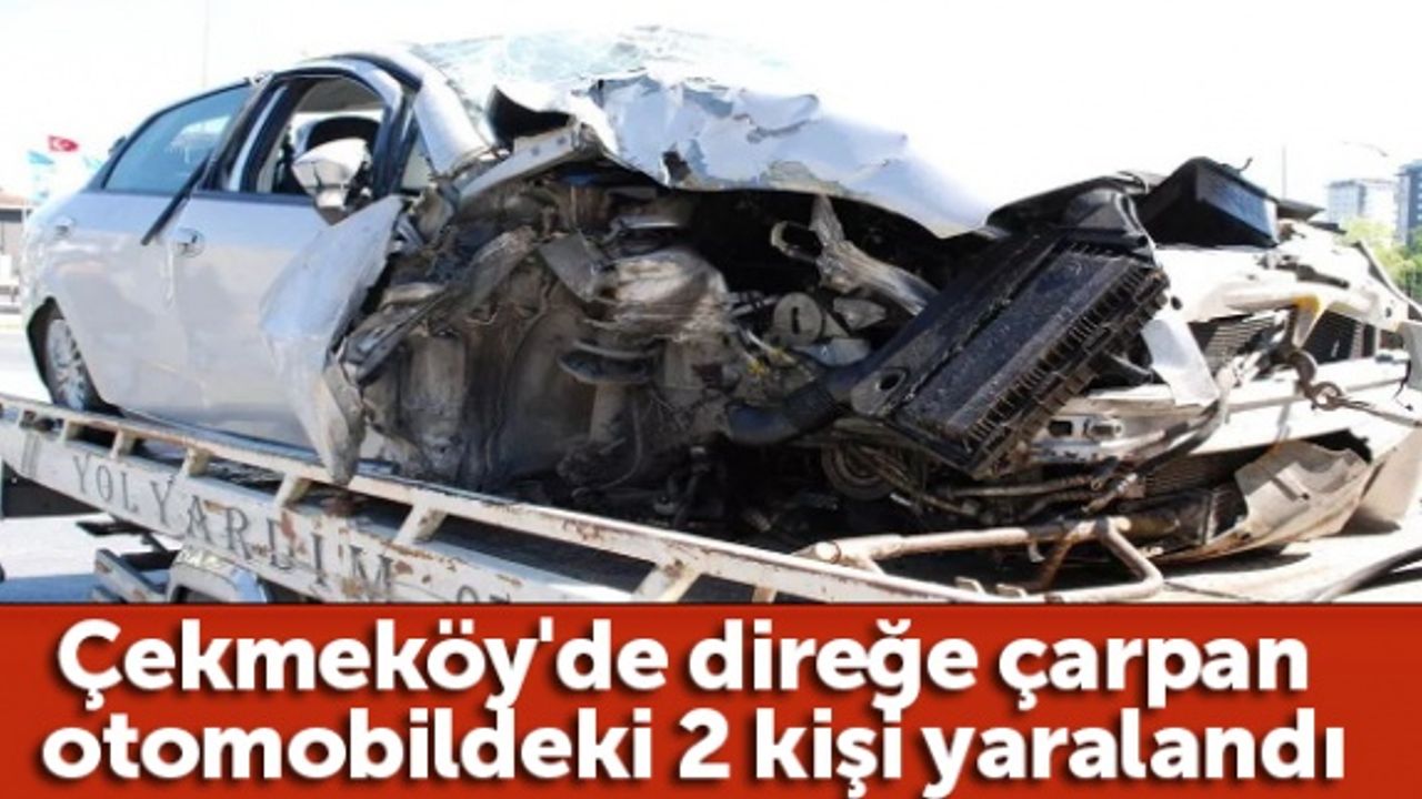 Çekmeköy'de direğe çarpan otomobildeki 2 kişi yaralandı