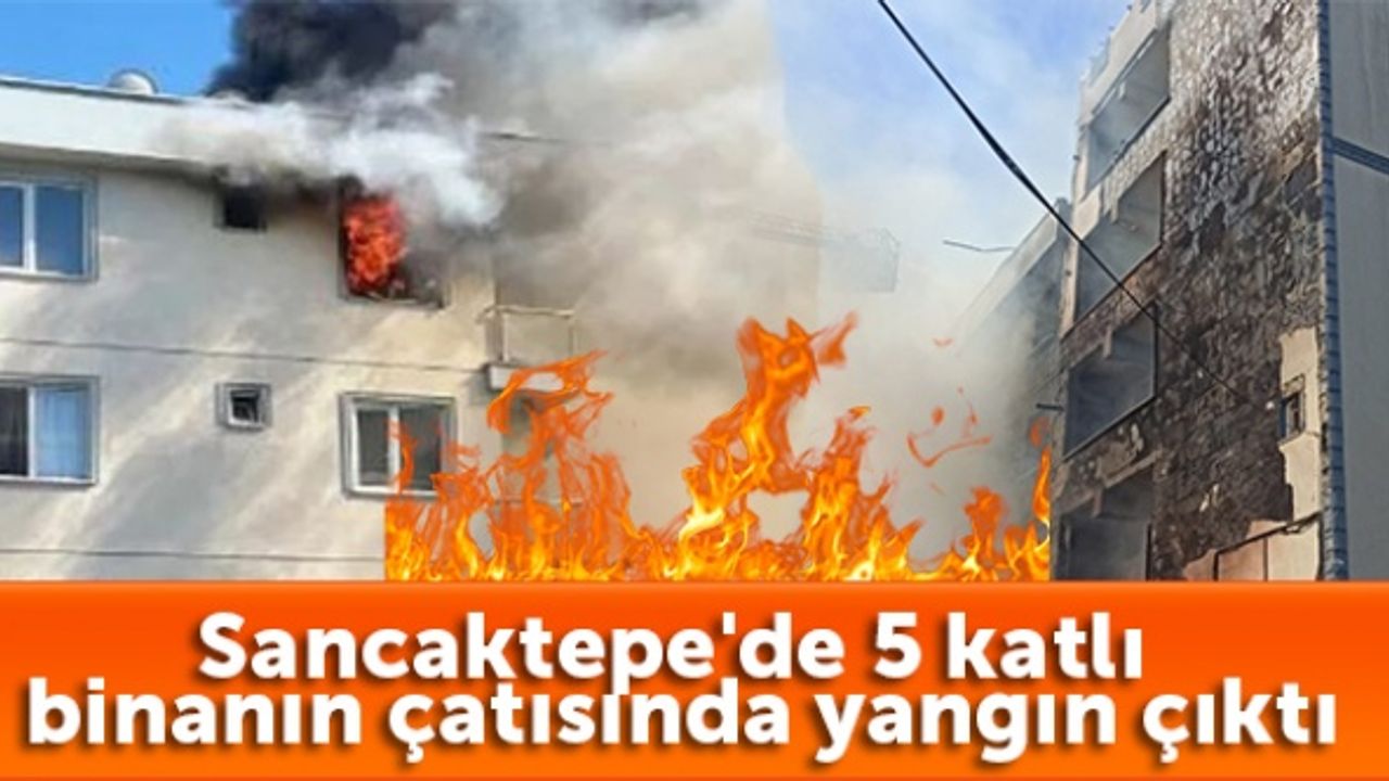 Sancaktepe'de 5 katlı binanın çatısında yangın çıktı