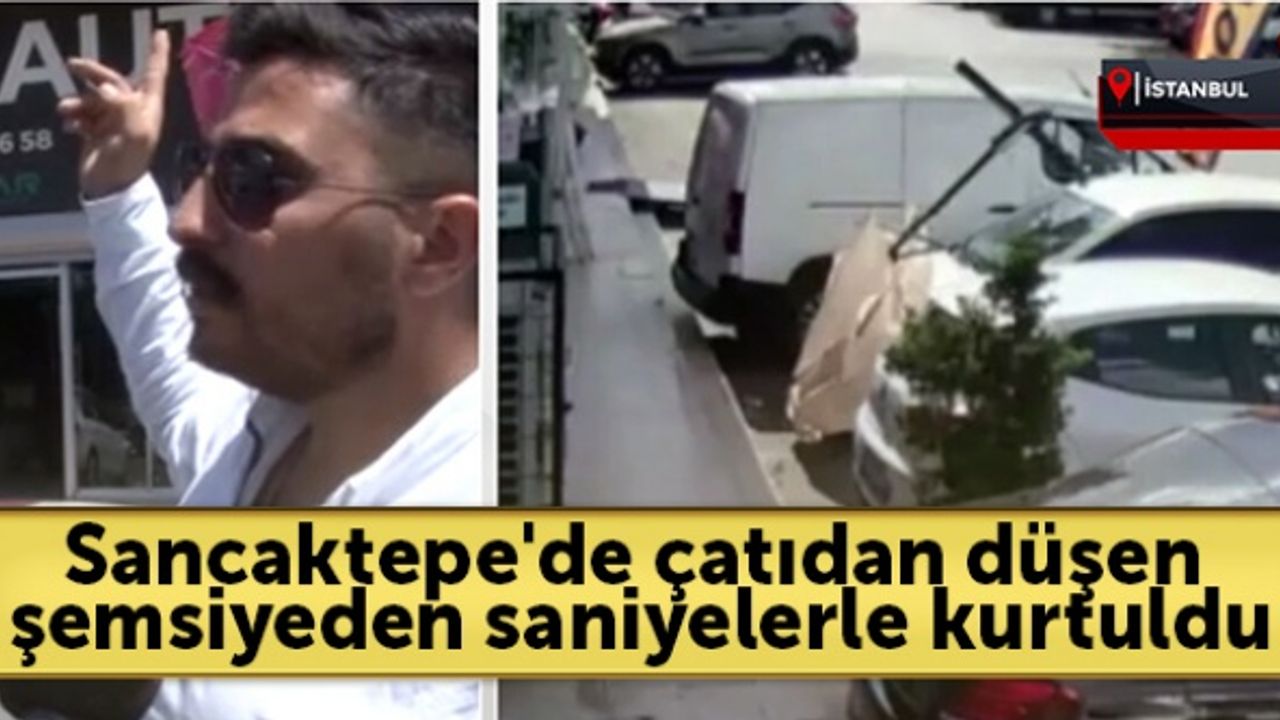 Sancaktepe'de çatıdan düşen şemsiyeden saniyelerle kurtuldu