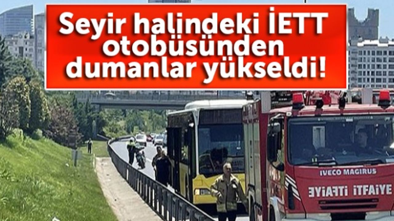 Seyir halindeki İETT otobüsünden dumanlar yükseldi!