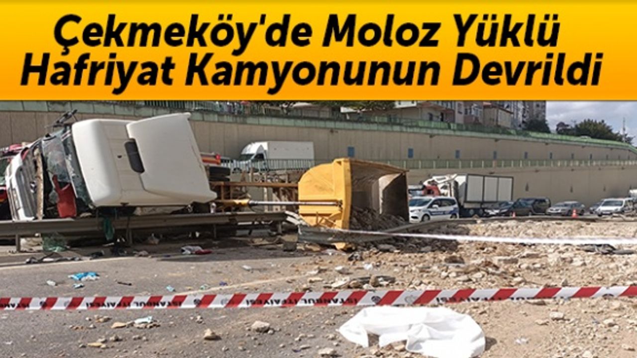 Çekmeköy'de moloz yüklü hafriyat kamyonunun devrildi