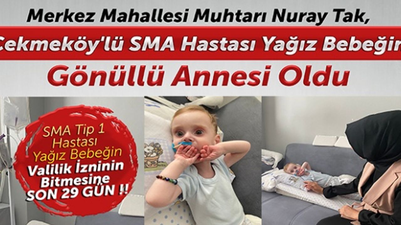 Merkez Mahallesi Muhtarı Nuray Tak,  Çekmeköy'lü SMA Hastası Yağız Bebeğin gönüllü annesi oldu
