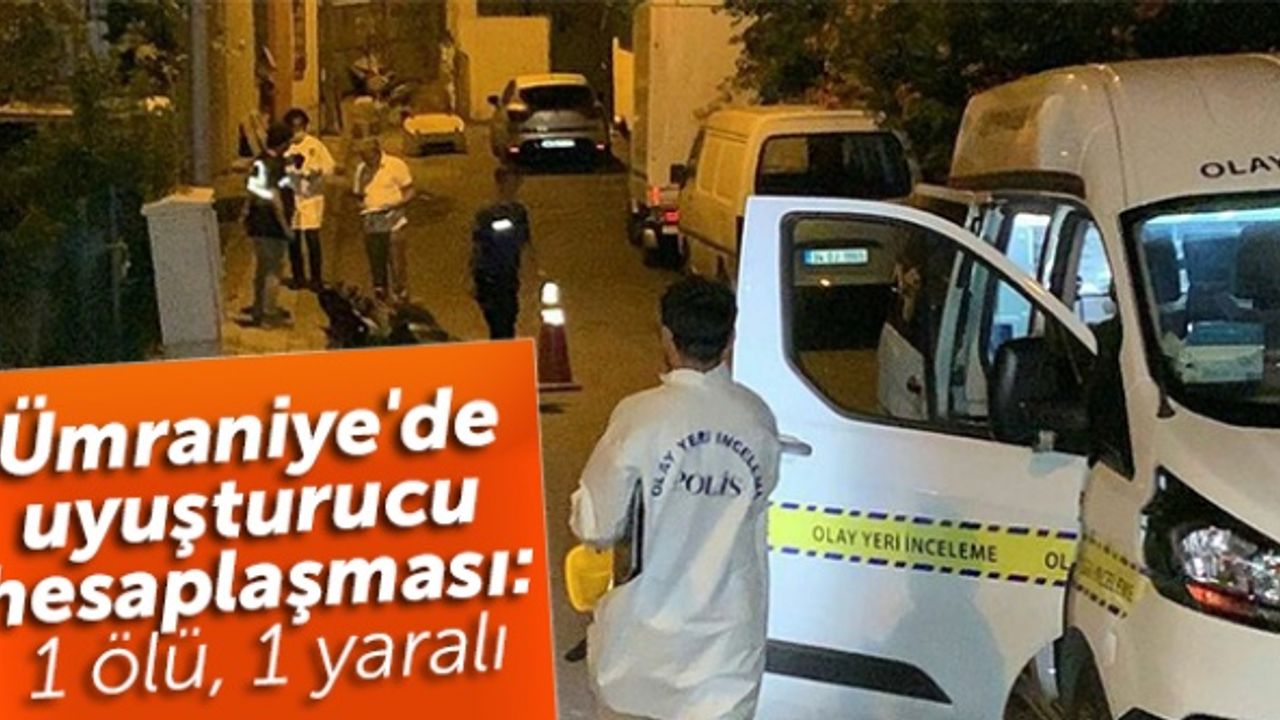 Ümraniye'de uyuşturucu hesaplaşması: 1 ölü, 1 yaralı