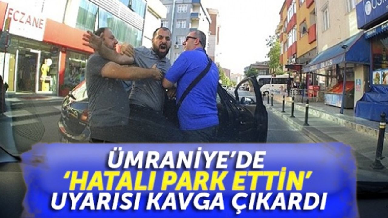 Ümraniye’de ‘hatalı park ettin’ uyarısı kavga çıkardı