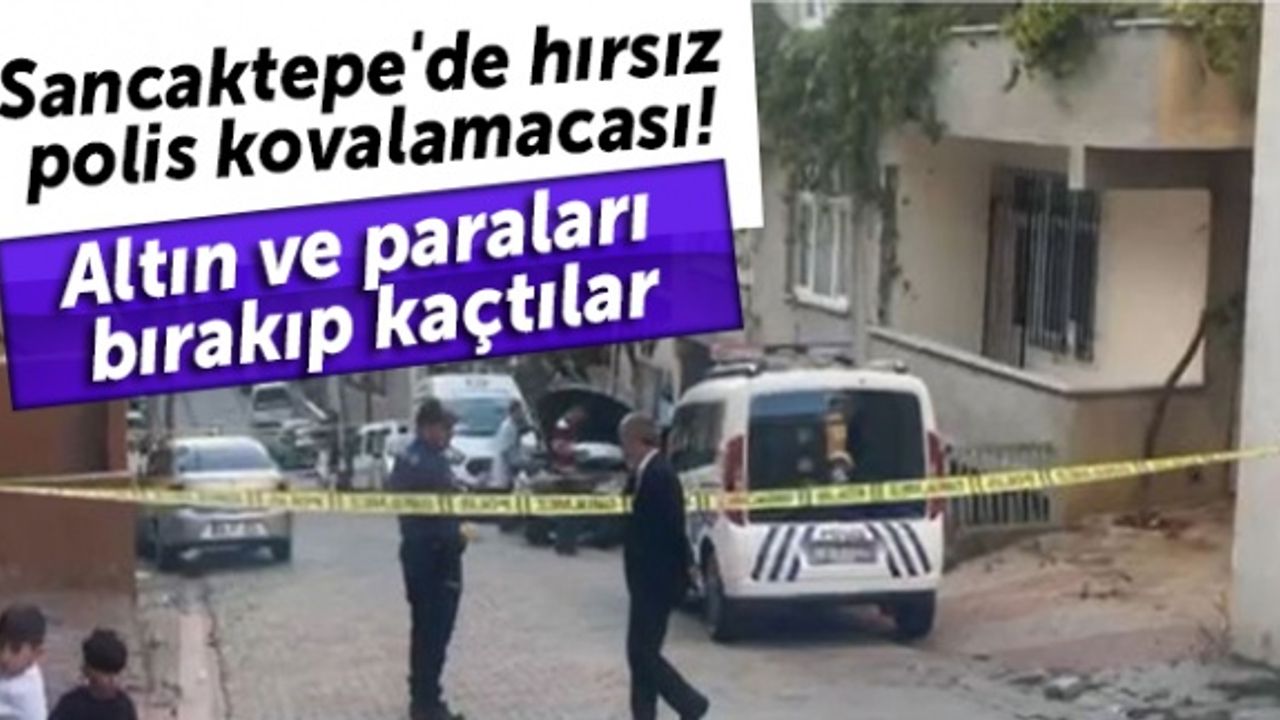 Sancaktepe'de hırsız polis kovalamacası: Altın ve paraları bırakıp kaçtılar